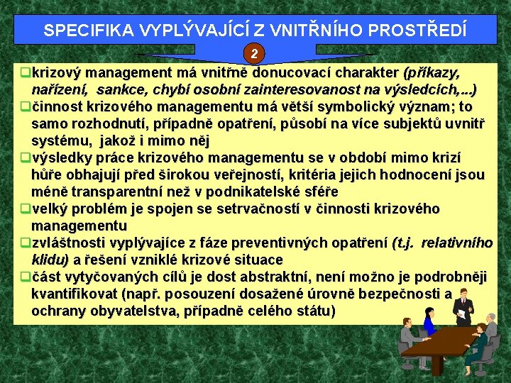 SPECIFIKA VYPLÝVAJÍCÍ Z VNITŘNÍHO PROSTŘEDÍ 2 qkrizový management má vnitřně donucovací charakter (příkazy, nařízení,