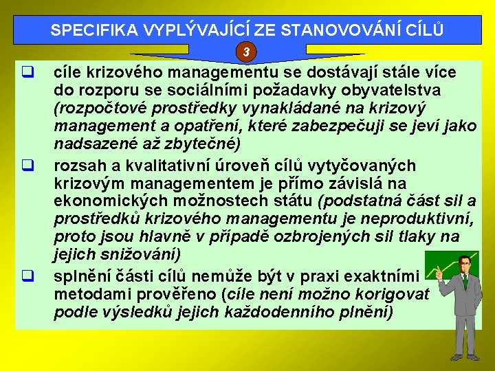 SPECIFIKA VYPLÝVAJÍCÍ ZE STANOVOVÁNÍ CÍLŮ 3 q q q cíle krizového managementu se dostávají