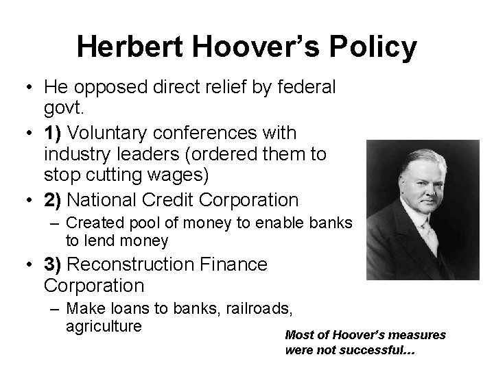 Herbert Hoover’s Policy • He opposed direct relief by federal govt. • 1) Voluntary