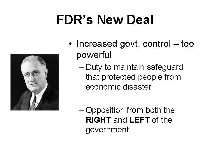 FDR’s New Deal • Increased govt. control – too powerful – Duty to maintain