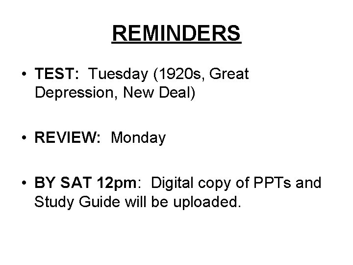 REMINDERS • TEST: Tuesday (1920 s, Great Depression, New Deal) • REVIEW: Monday •