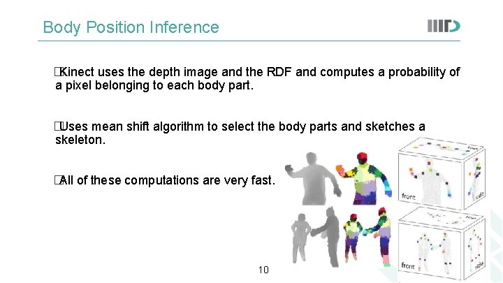 Body Position Inference �Kinect uses the depth image and the RDF and computes a