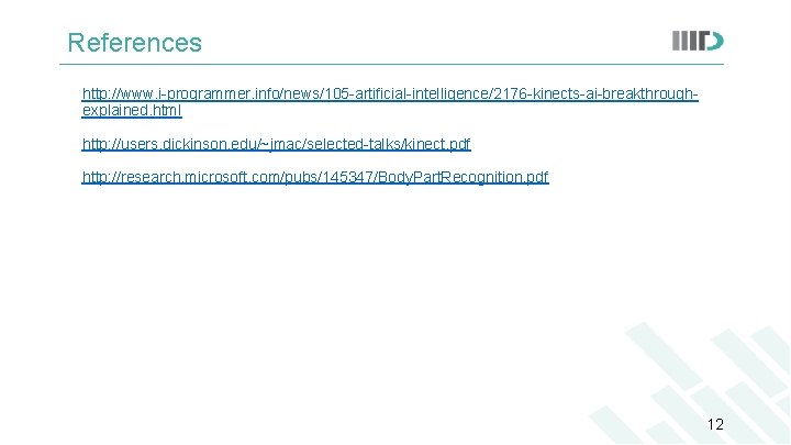 References http: //www. i-programmer. info/news/105 -artificial-intelligence/2176 -kinects-ai-breakthroughexplained. html http: //users. dickinson. edu/~jmac/selected-talks/kinect. pdf http: