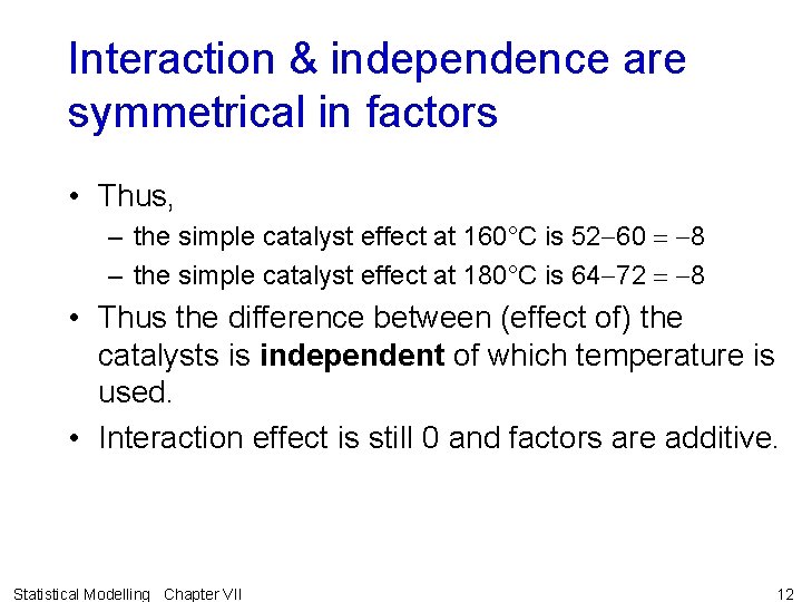 Interaction & independence are symmetrical in factors • Thus, – the simple catalyst effect