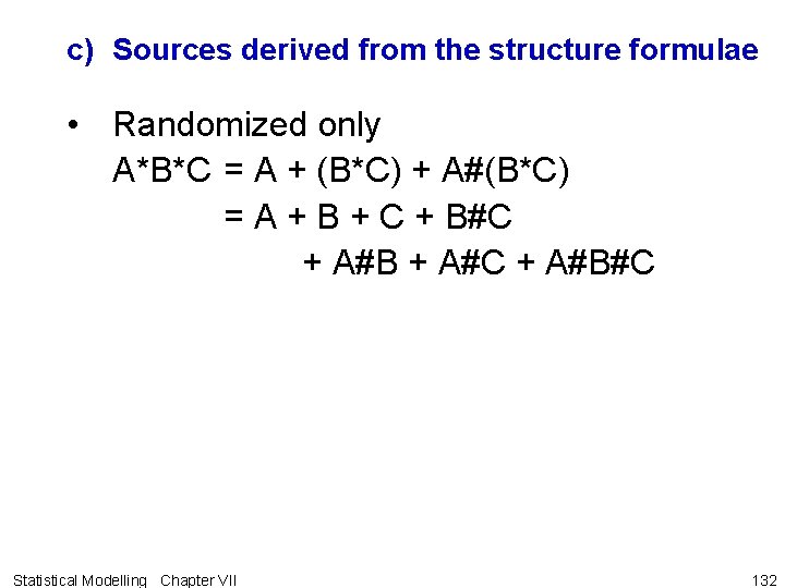 c) Sources derived from the structure formulae • Randomized only A*B*C = A +