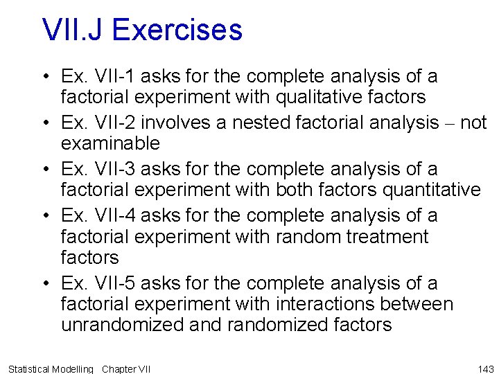 VII. J Exercises • Ex. VII-1 asks for the complete analysis of a factorial