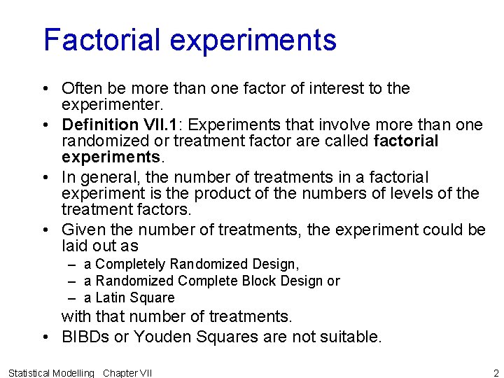 Factorial experiments • Often be more than one factor of interest to the experimenter.