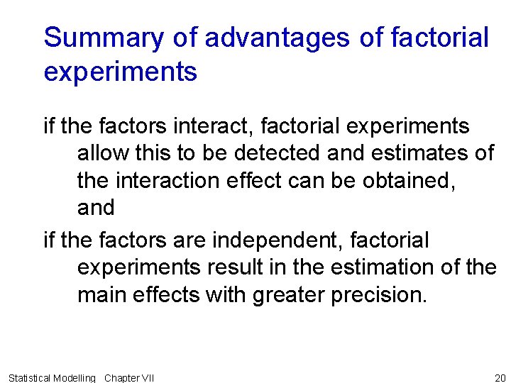Summary of advantages of factorial experiments if the factors interact, factorial experiments allow this