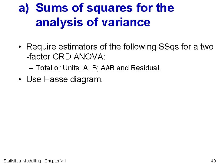 a) Sums of squares for the analysis of variance • Require estimators of the