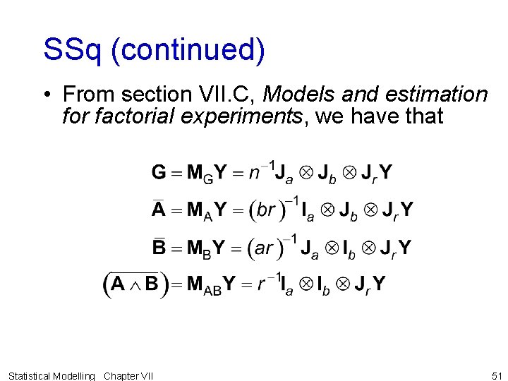 SSq (continued) • From section VII. C, Models and estimation for factorial experiments, we