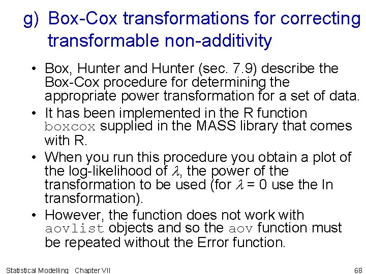 g) Box-Cox transformations for correcting transformable non-additivity • Box, Hunter and Hunter (sec. 7.