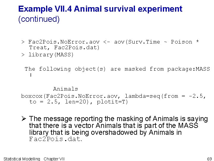 Example VII. 4 Animal survival experiment (continued) > Fac 2 Pois. No. Error. aov