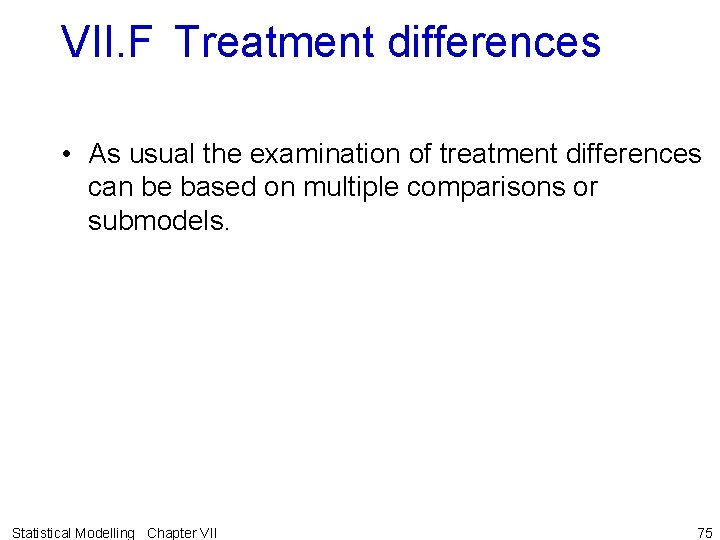 VII. F Treatment differences • As usual the examination of treatment differences can be