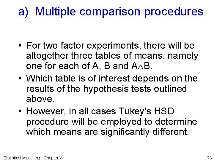 a) Multiple comparison procedures • For two factor experiments, there will be altogether three