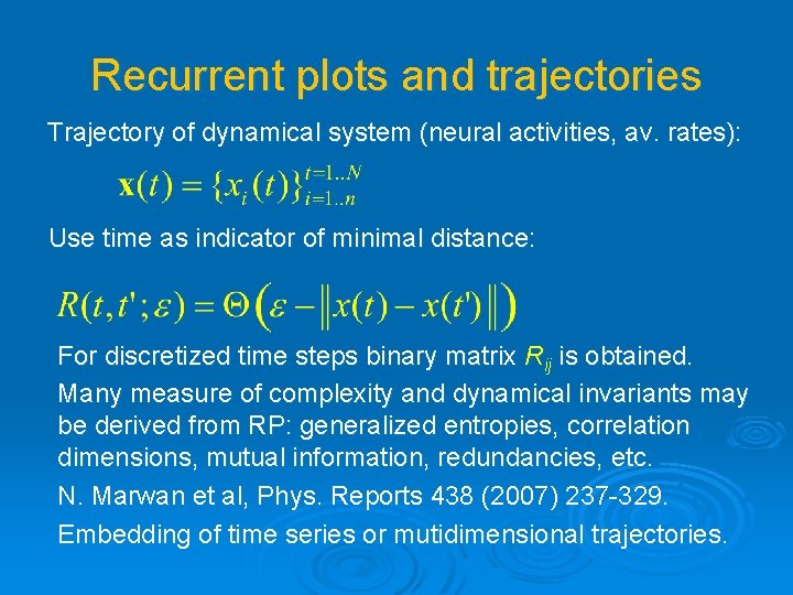 Recurrent plots and trajectories Trajectory of dynamical system (neural activities, av. rates): Use time