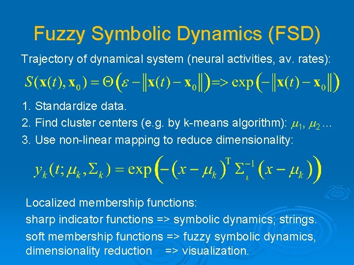 Fuzzy Symbolic Dynamics (FSD) Trajectory of dynamical system (neural activities, av. rates): 1. Standardize