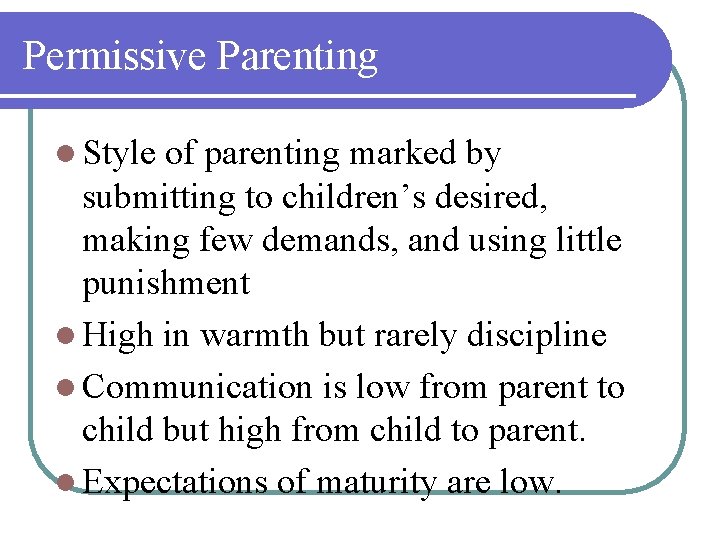 Permissive Parenting l Style of parenting marked by submitting to children’s desired, making few