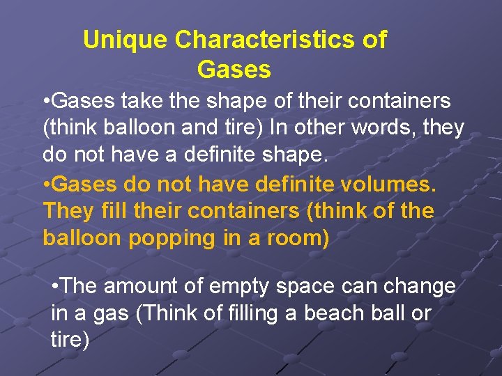 Unique Characteristics of Gases • Gases take the shape of their containers (think balloon