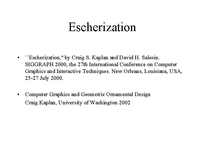 Escherization • ``Escherization, '' by Craig S. Kaplan and David H. Salesin. SIGGRAPH 2000,