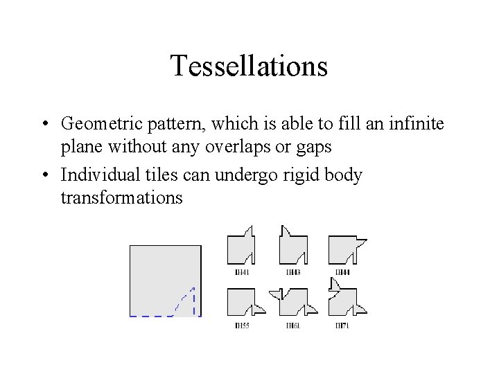 Tessellations • Geometric pattern, which is able to fill an infinite plane without any