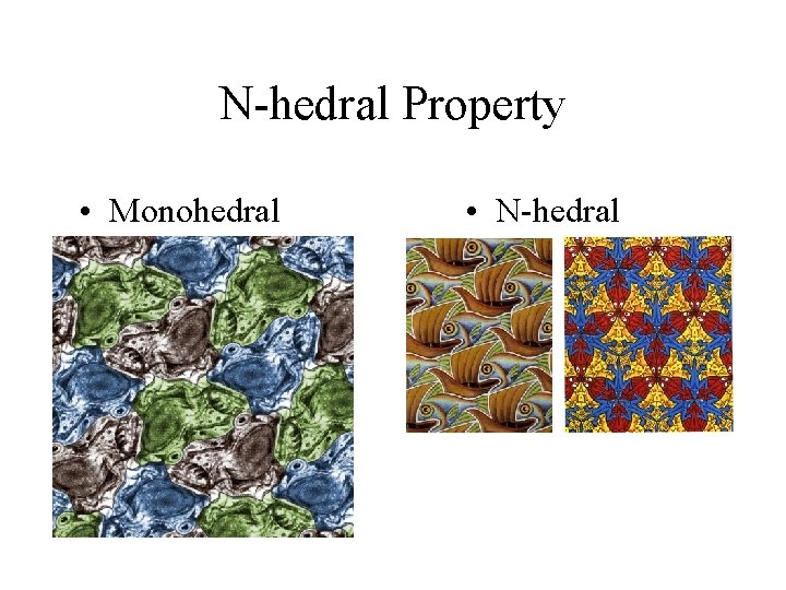 N-hedral Property • Monohedral • N-hedral 