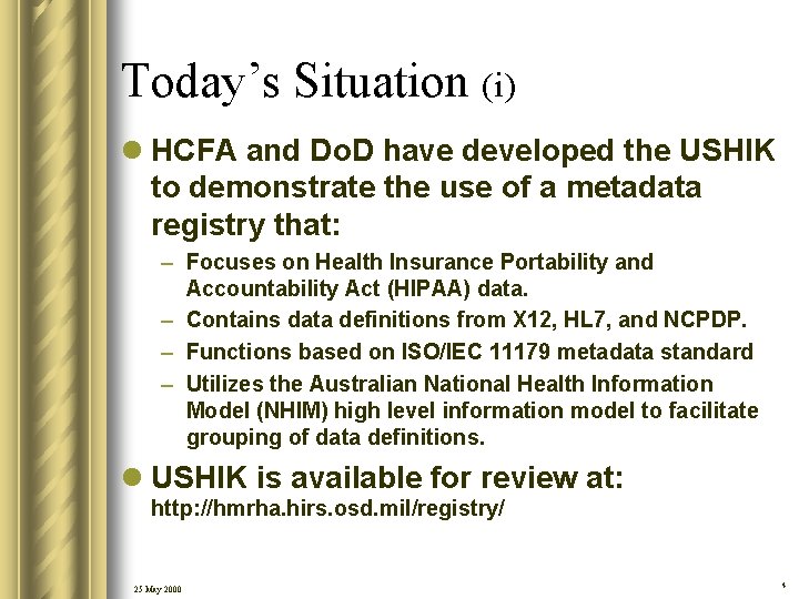 Today’s Situation (i) l HCFA and Do. D have developed the USHIK to demonstrate