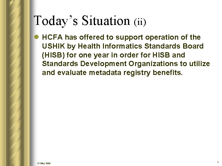 Today’s Situation (ii) l HCFA has offered to support operation of the USHIK by