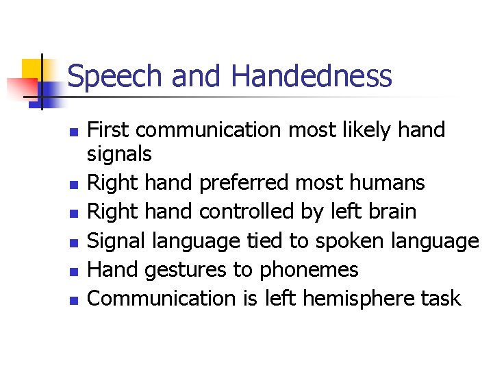 Speech and Handedness n n n First communication most likely hand signals Right hand