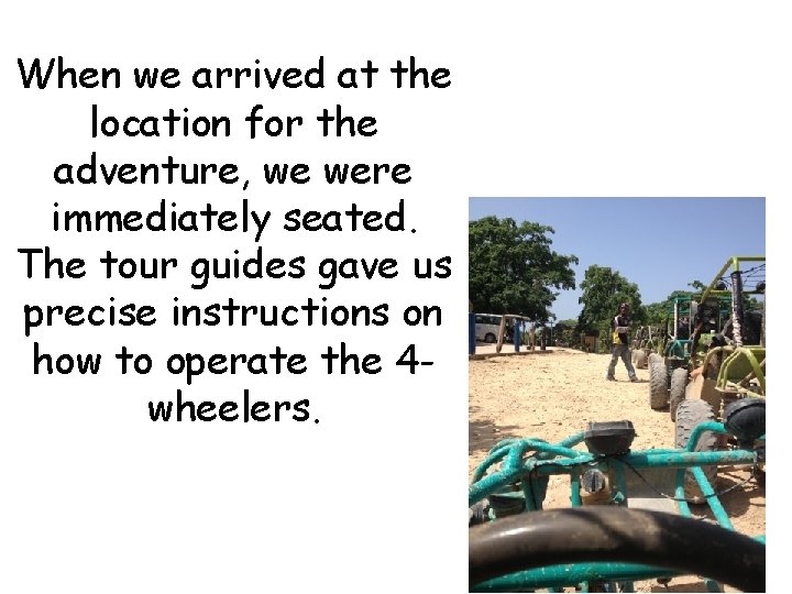 When we arrived at the location for the adventure, we were immediately seated. The
