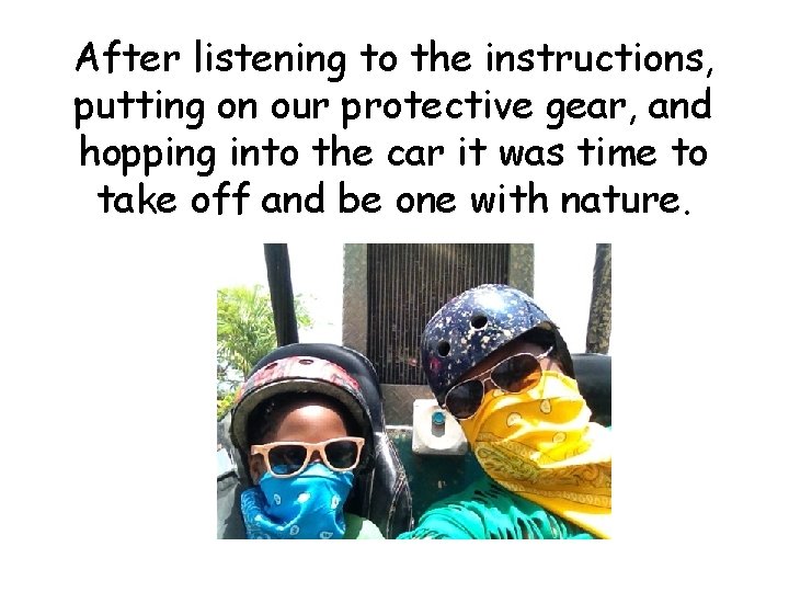 After listening to the instructions, putting on our protective gear, and hopping into the