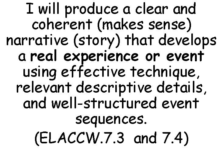 I will produce a clear and coherent (makes sense) narrative (story) that develops a