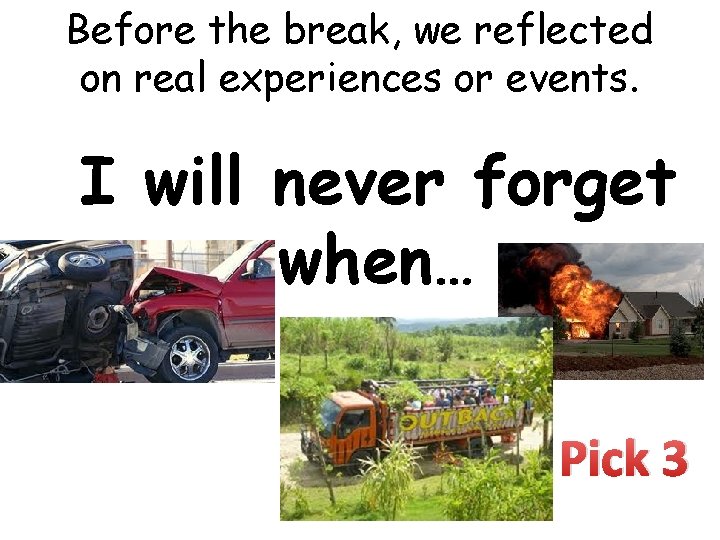 Before the break, we reflected on real experiences or events. I will never forget