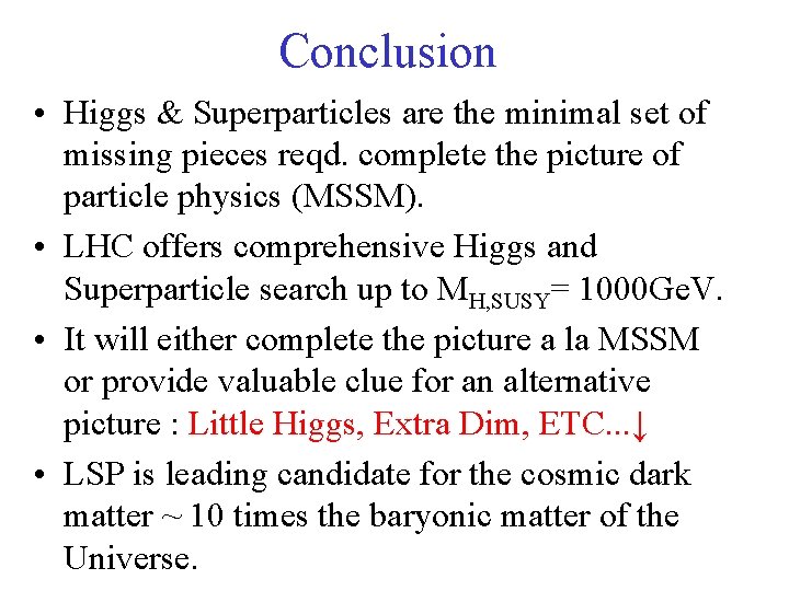 Conclusion • Higgs & Superparticles are the minimal set of missing pieces reqd. complete