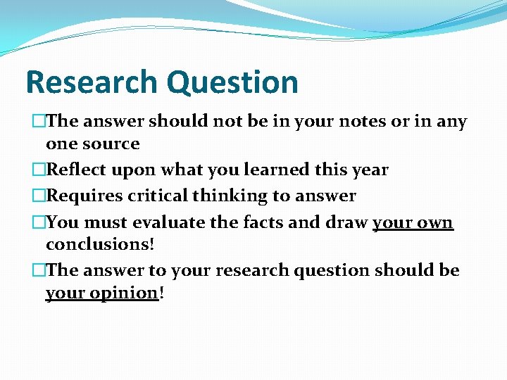 Research Question �The answer should not be in your notes or in any one