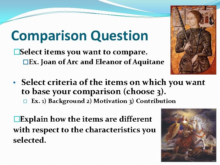 Comparison Question �Select items you want to compare. �Ex. Joan of Arc and Eleanor