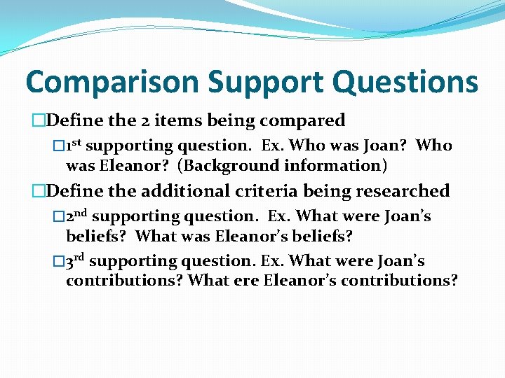 Comparison Support Questions �Define the 2 items being compared � 1 st supporting question.