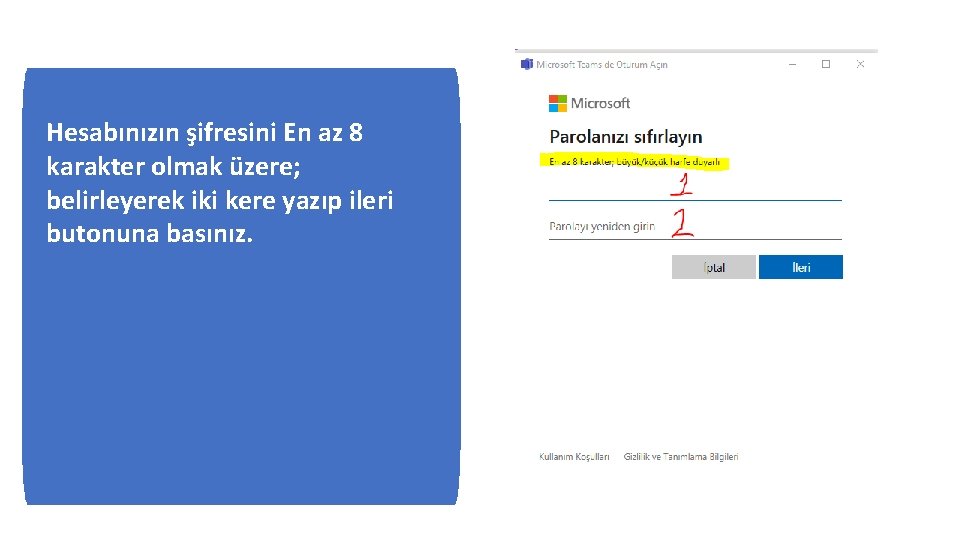 Hesabınızın şifresini En az 8 karakter olmak üzere; belirleyerek iki kere yazıp ileri butonuna