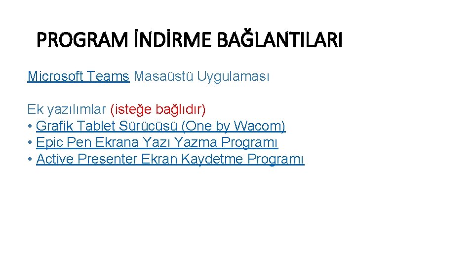 PROGRAM İNDİRME BAĞLANTILARI Microsoft Teams Masaüstü Uygulaması Ek yazılımlar (isteğe bağlıdır) • Grafik Tablet