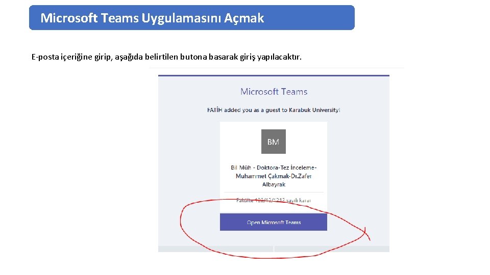 Microsoft Teams Uygulamasını Açmak E-posta içeriğine girip, aşağıda belirtilen butona basarak giriş yapılacaktır. Bilgi