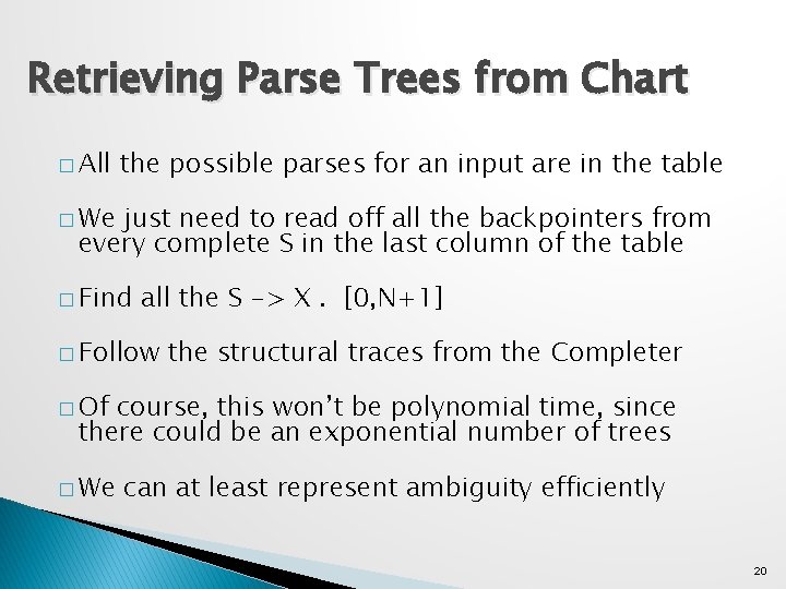 Retrieving Parse Trees from Chart � All the possible parses for an input are