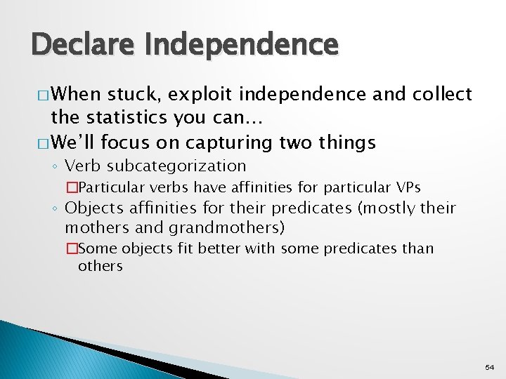 Declare Independence � When stuck, exploit independence and collect the statistics you can… �