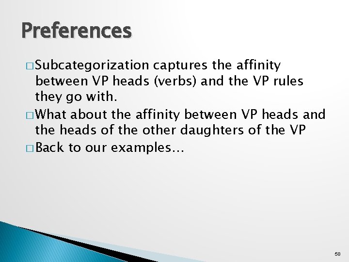 Preferences � Subcategorization captures the affinity between VP heads (verbs) and the VP rules