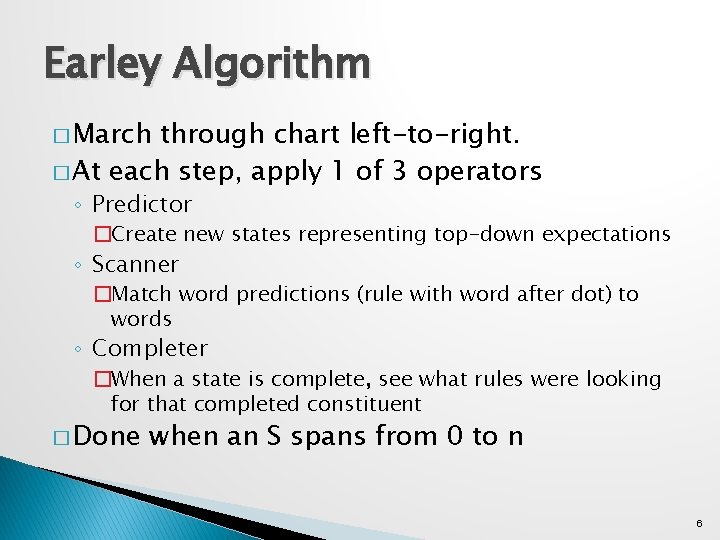 Earley Algorithm � March through chart left-to-right. � At each step, apply 1 of