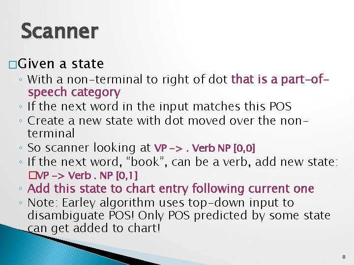 Scanner � Given a state ◦ With a non-terminal to right of dot that