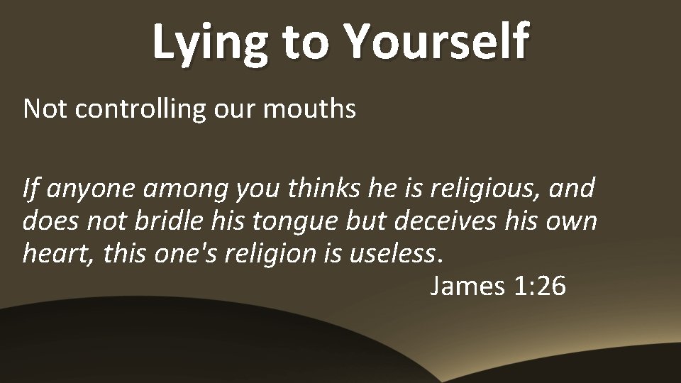 Lying to Yourself Not controlling our mouths If anyone among you thinks he is