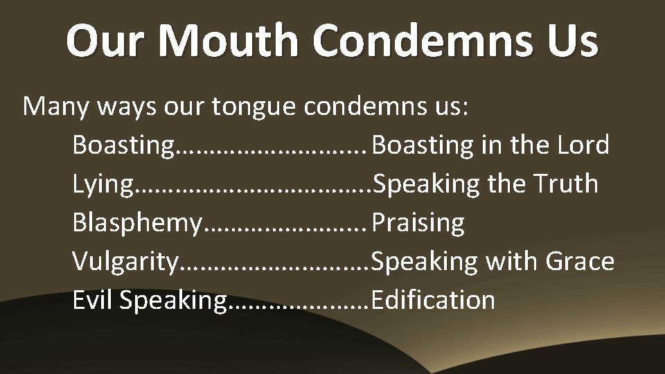 Our Mouth Condemns Us Many ways our tongue condemns us: Boasting…………. . Boasting in