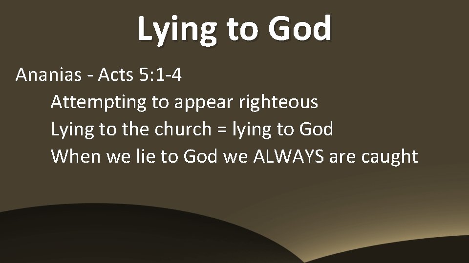 Lying to God Ananias - Acts 5: 1 -4 Attempting to appear righteous Lying