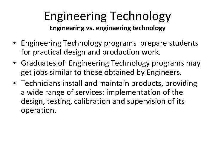 Engineering Technology Engineering vs. engineering technology • Engineering Technology programs prepare students for practical