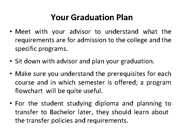 Your Graduation Plan • Meet with your advisor to understand what the requirements are