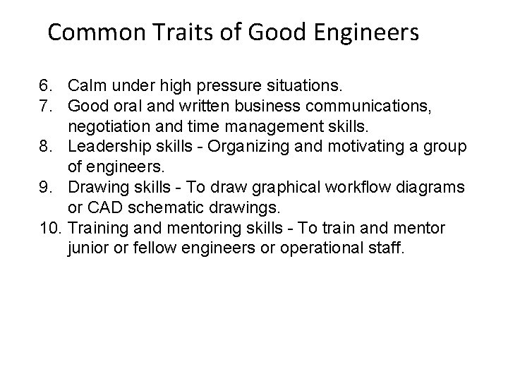 Common Traits of Good Engineers 6. Calm under high pressure situations. 7. Good oral